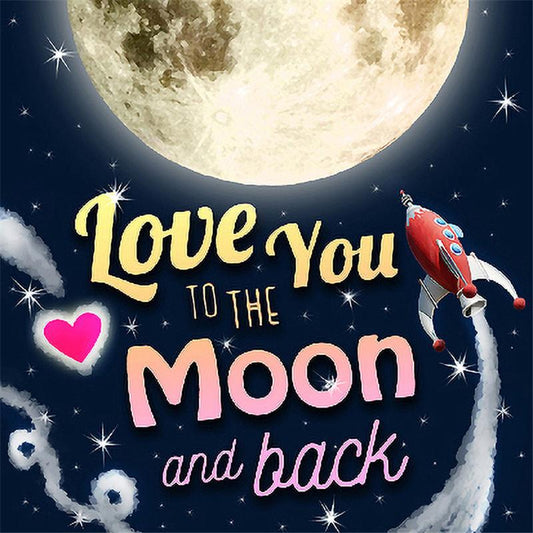 Love You To The Moon and Back | Full Round Diamond Painting Kits